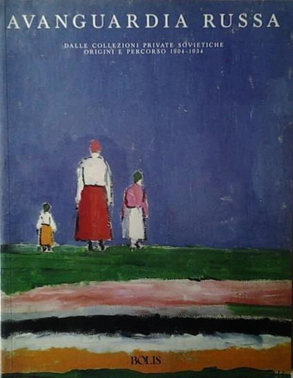 Avanguardia russa. Dalle collezioni private sovietiche origini e percorso 1904 - 1934. Milano - palazzo reale: 1989 - copertina