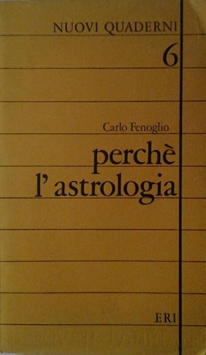 Perchè l'astrologia. Indagine sulle ragioni per cui torniamo a interrogare le stelle - Carlo Fenoglio - copertina