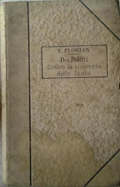 Trattato di diritto penale. Delitti contro la sicurezza dello stato - Eugenio Florian - copertina