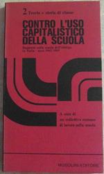 Contro l'uso capitalistico della scuola. Rapporto sulla scuola dell'obbligo in Italia. anni 1962-1969