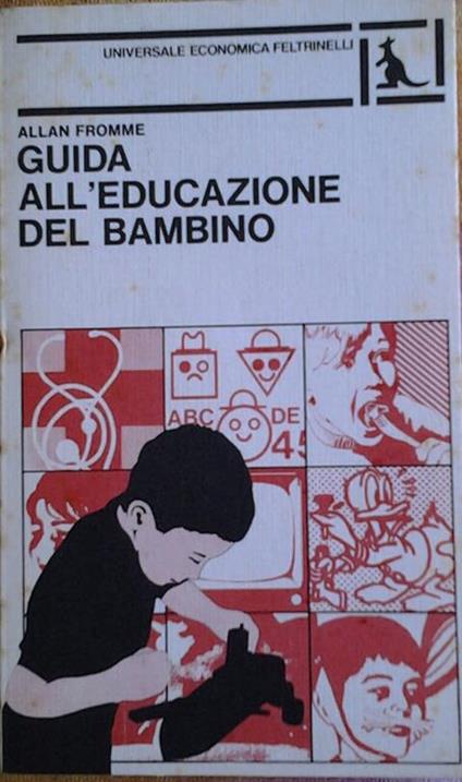 Guida all'educazione del bambino. Traduzione di mario pasi - Allan Fromme - copertina