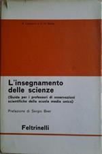 L' insegnamento delle scienze. Guida per I professori di osservazioni scientifiche della scuola media unica. Prefazione di beer sergio. Traduzione di sandra pugno e cristoforo benvenuti