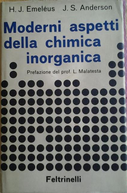 Moderni aspetti della chimica inorganica. Prefazione di malatesta lamberto. Traduzione di maria angoletta e franco zingales - Harry Julius Emeléus,John Stuart Anderson - copertina