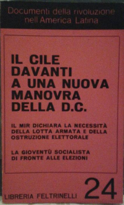 Il cile davanti a una nuova manovra della d.c Il mir dichiara la necessità a una nuova manovra della d.c. La gioventù socialista di fronte alle elezioni Traduzione di herrera isabella, garlaschelli sonia - copertina