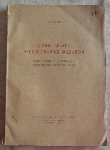 I nomi locali dell'oltradige bolzanino. Primo contributo al dizionario toponomastico dell'alto adige - Carlo Battisti - copertina