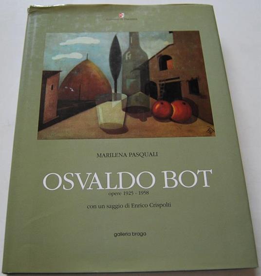 Osvaldo Bot. Opere (1925-1958) - Marilena Pasquali,Enrico Crispolti - copertina