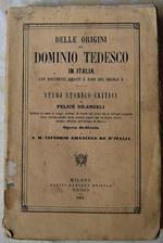 Delle Origini Del Dominio Tedesco In Italia. Con Documenti Inediti E Rari Del Secolo X