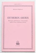 Oxymoron Amoris. Retorica Dell'Amore Irrazionale Nella Lirica Italiana Antica