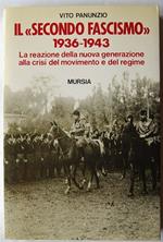 Il Secondo Fascismo. 1936 1943. La Reazione Della Nuova Generazione Alla Crisi Del Movimento E Del Regime