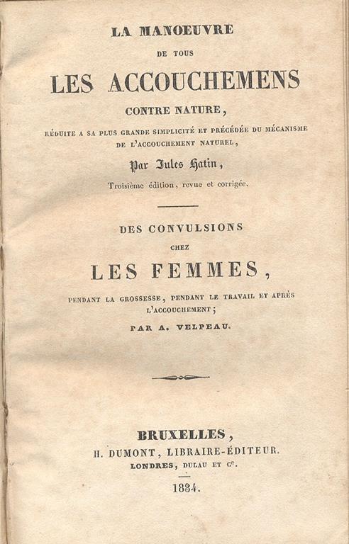 La Manoeuvre De Tous Les Accouchemens Contre Nature. Rèduite A Sa Plus Grande Simplicité Et Precedée Du Mécanisme De L'accouchement Naturel. Troisième Édition, Revue Et Corrigée. Unito A: Des Convulsion Chez Les Femmes Pendant La Grossesse, Pendant L - Jules Hatin - copertina