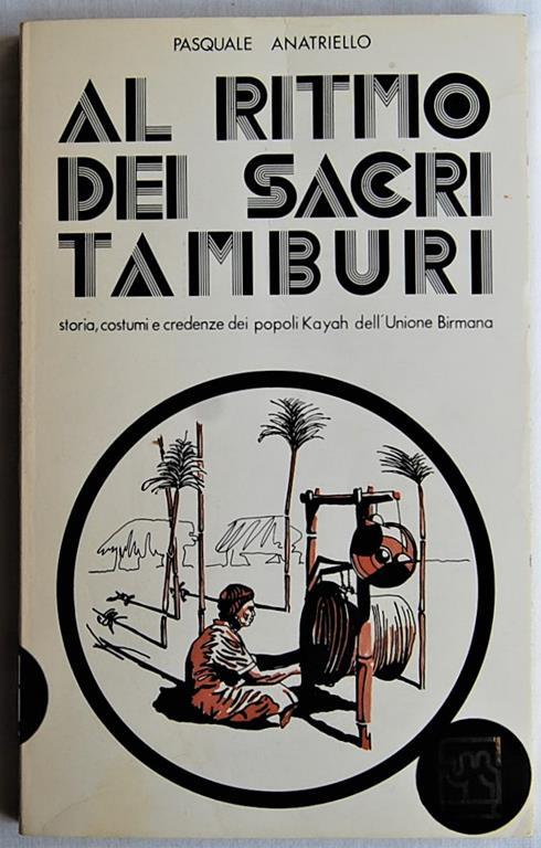 Al Ritmo Dei Sacri Tamburi. Storia, Costumi E Credenze Dei Popoli Kayah Dell'unione Birmana - Pasquale Anatriello - copertina