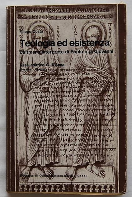 Teologia Ed Esistenza. Bultmann Interprete Di Paolo E Di Giovanni - Filippo Costa - copertina