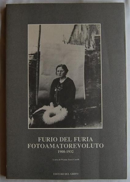 Furio Del Furia. Fotoamatorevoluto. 1908 1932 - Wanda Tucci Caselli - copertina