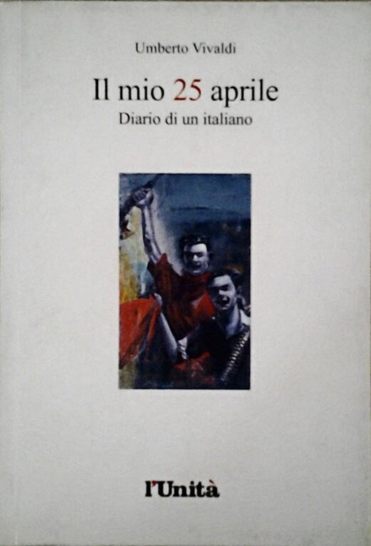 Il Mio 25 Aprile. Diario Di Un Italiano - Umberto Vivaldi - copertina