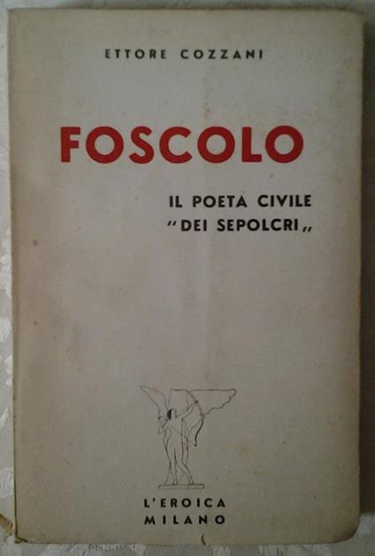 Foscolo. Il Poeta Civile Dei Sepolcri - Ettore Cozzani - copertina