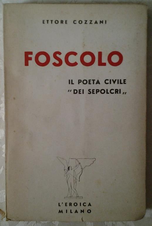 Foscolo. Il Poeta Civile Dei Sepolcri - Ettore Cozzani - copertina