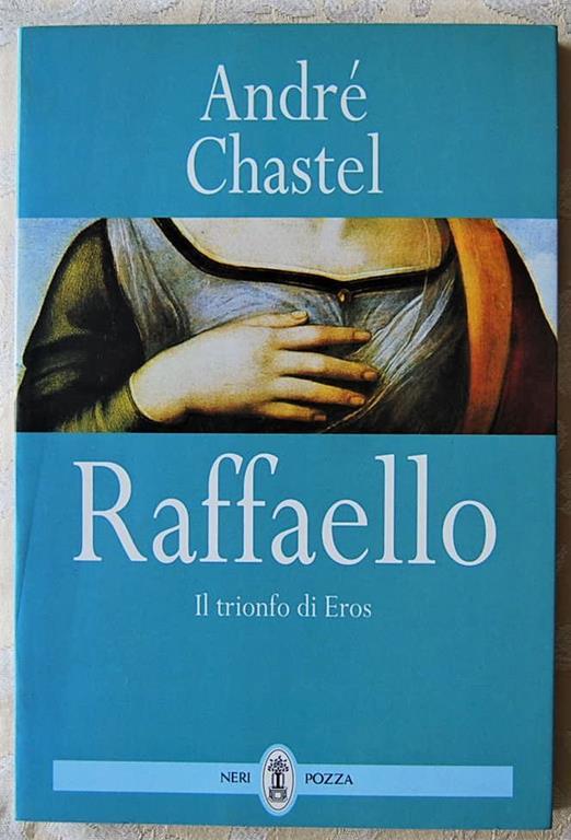 Raffaello. Il Trionfo Di Eros - André Chastel - copertina