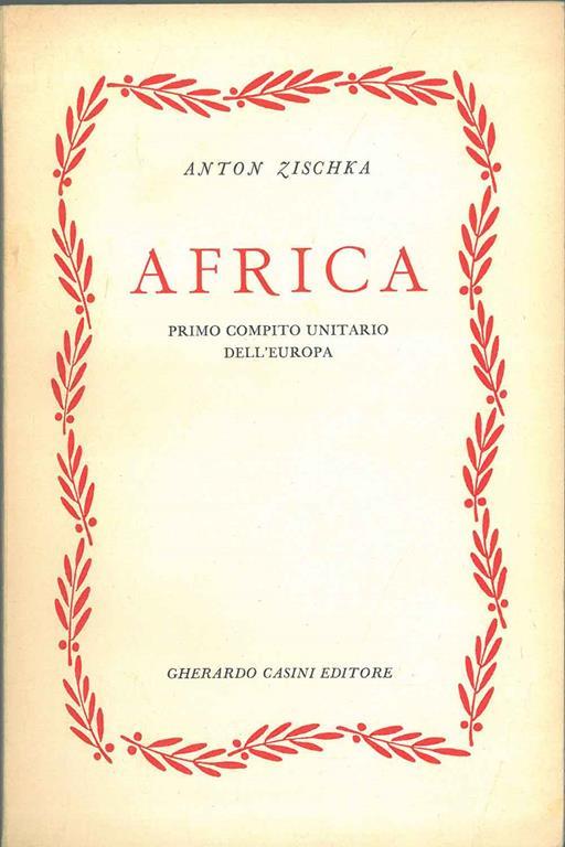 Africa. Primo compito unitario dell'Europa - Anton Zischka - copertina