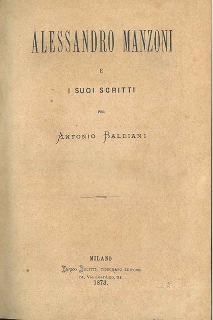Alessandro Manzoni e i suoi scritti - Antonio Balbiani - copertina