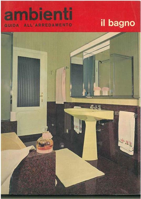 Ambienti: guida alla arredamento. Il bagno Direzione di G. Gorlich - copertina