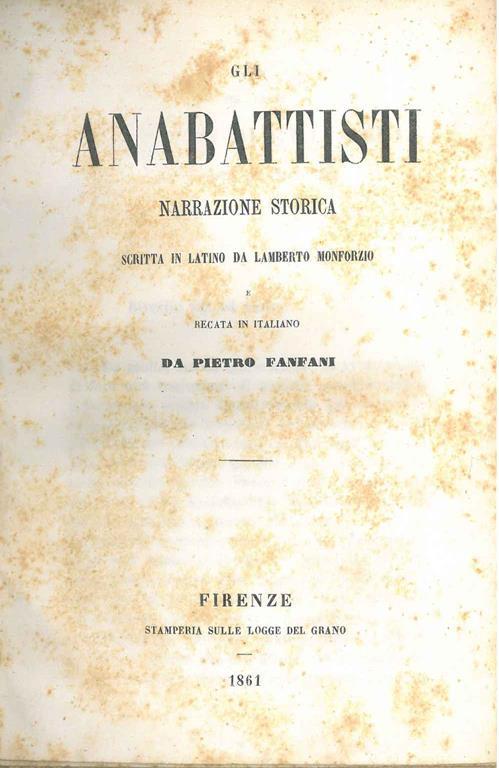 Anabattisti. Narrazione storica scritta in latino da Lamberto Monforzio - Pietro Fanfani - copertina