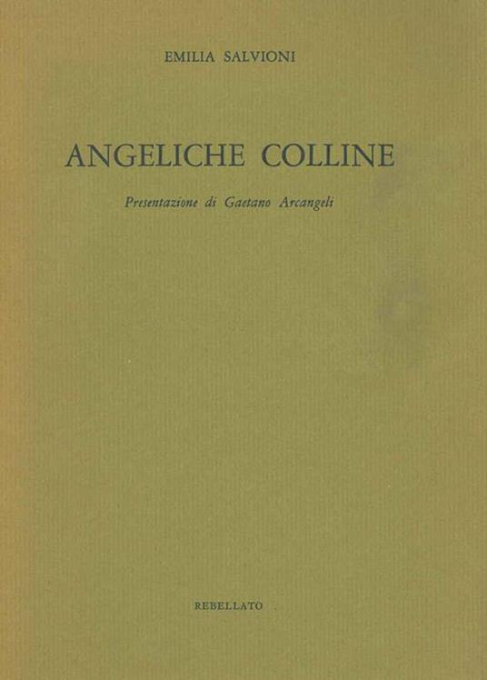 Angeliche colline. Presentazione di Gaetano Arcangeli - Emilia Salvioni - copertina