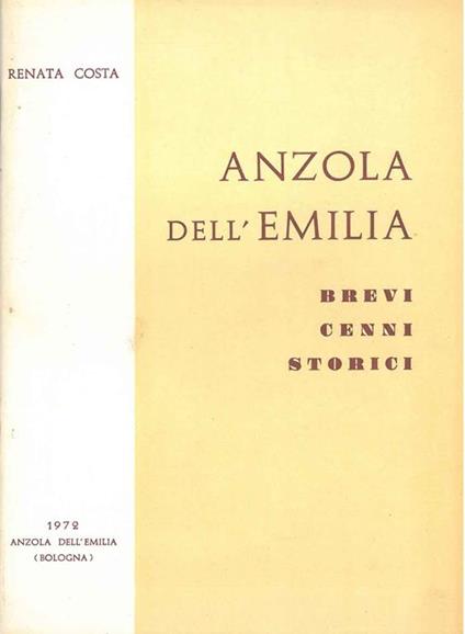 Anzola dell'Emilia. Brevi cenni storici - Renata Costa - copertina