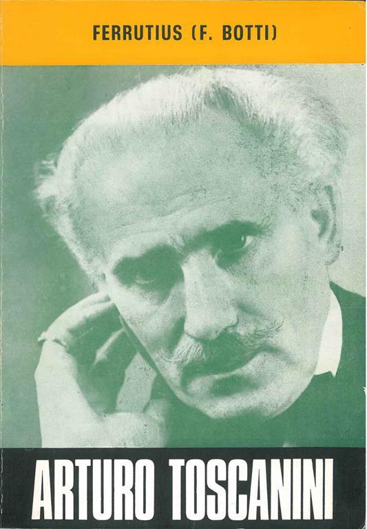 Arturo Toscanini a 20 anni dalla morte (25 marzo 1868 - 16 gennaio 1957) - Ferruccio Botti - copertina