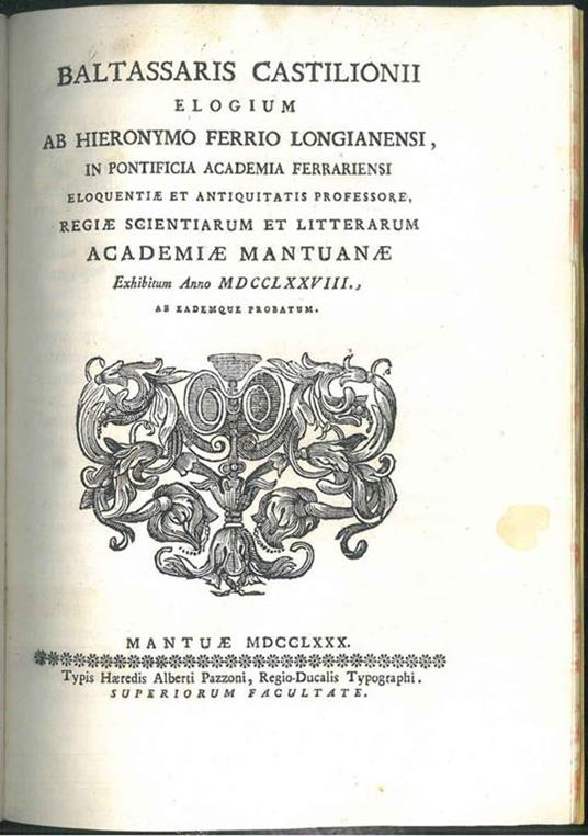 Baltassaris Castilionii elogium ab Hieronymo Ferrio Longianensi in Pontificia academia ferrianensi eloquentiae et antiquitatis professore, regiae scientiarum et litterarum academiae mantuanae exhibitum anno 1728 ab eademue probatum - Girolamo Ferri - copertina