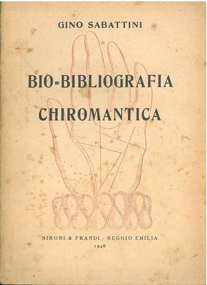 Bibliografia di opere antiche e moderne di chiromanzia e sulla chiromanzia con notizie biografiche sui principali autori - Gino Sabattini - copertina