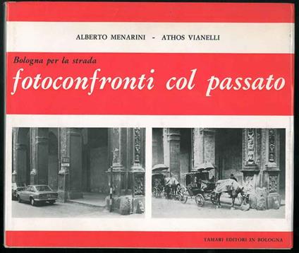 Bologna per la strada. Fotoconfronti col passato - Alberto Menarini - copertina