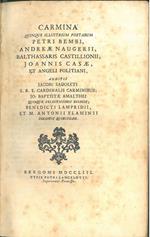 Carmina quinque illustrium poetarum Petri Bembi, Andreae Naugerii, Balthassaris Castillionii, Joannis Casae, et Angeli Politiani, additis Jacobi Sadoleti s.r.e. cardinalis carminibus Jo. Baptistae Amalthei quinque selectissimis eclogis Benedicti Lamp