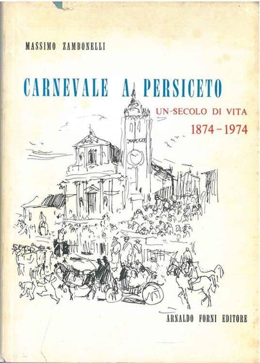 Carnevale a Persiceto. Un secolo di vita. 1874-1974 - Massimo Zambonelli - copertina