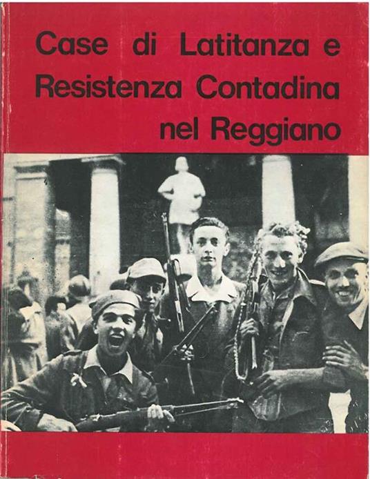 Case di latitanza e resistenza contadina nel Reggiano. Copia autografata - Luigi Arbizzani - copertina