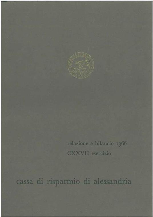 Cassa di risparmio di Alessandria. Relazione al bilancio 1966. CXXVII esercizio - copertina