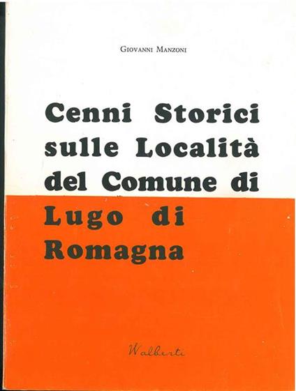 Cenni storici sulle località del comune di Lugo di Romagna - Giovanni Manzoni - copertina