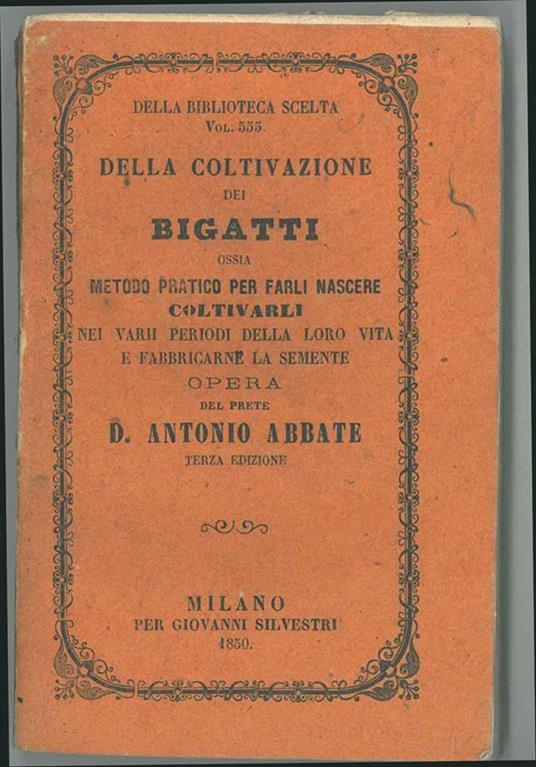 Coltivazione dei bigatti ossia metodo pratico per farli nascere, coltivarli nei periodi della loro vita e fabbricarne la semente - Antonio Abbate - copertina