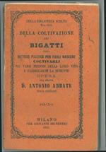 Coltivazione dei bigatti ossia metodo pratico per farli nascere, coltivarli nei periodi della loro vita e fabbricarne la semente