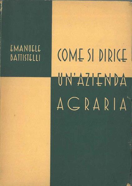 Come si dirige un'azienda agraria Prefazione di Giovanni Dalmasso - Emanuele Battistelli - copertina