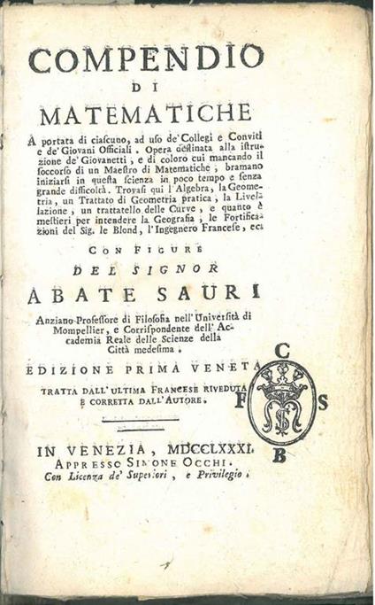 Compendio di matematiche A portata di ciascuno, ad uso de' Collegi e Conviti e de' Giovani officiali... Trovasi qui l'algebra, la geometria, un trattato di geometria pratica, la livellazione, un trattatello delle curve.. - Jean Sauri - copertina