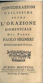 Considerazioni utilissime sopra l'orazione dominicale del padre Paolo Segneri della Compagnia di Gesù