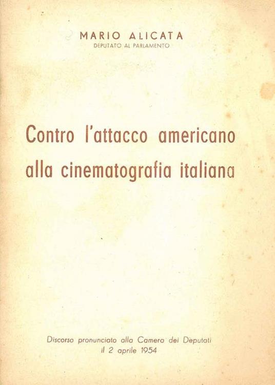 Contro l'attacco americano alla cinematografia italiana. Discorso pronunciato alla Camera dei Deputati il 2 aprile 1954 - Mario Alicata - copertina