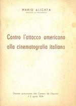 Contro l'attacco americano alla cinematografia italiana. Discorso pronunciato alla Camera dei Deputati il 2 aprile 1954