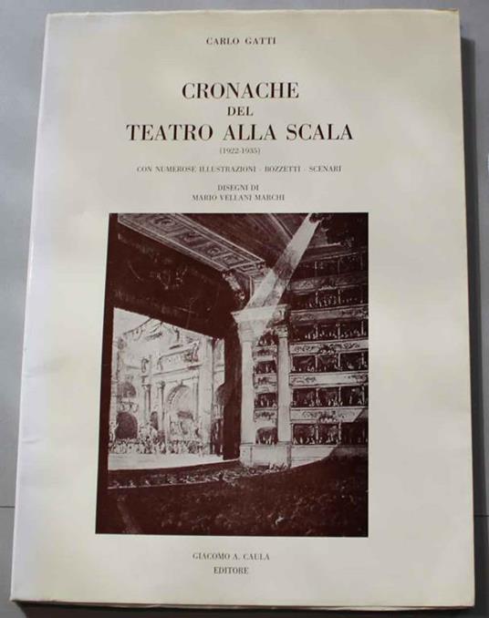 Cronache del Teatro alla Scala (1922 - 1935). Raccolte e ordinate a cura di Giacomo A. Caula. Disegni e bozzetti di Mario Vellani Marchi - Carlo Gatti - copertina