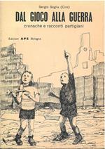 Dal gioco alla guerra. Cronache e racconti partigiani Disegni e cop. di C. Caporale