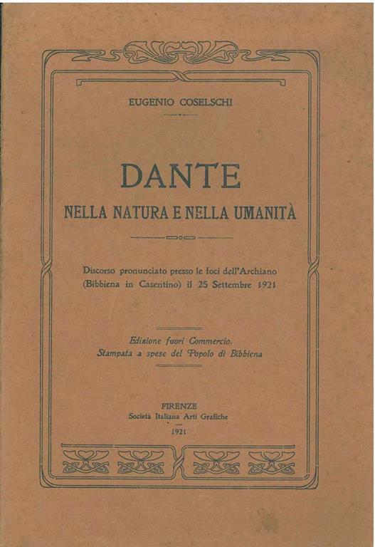 Dante nella natura e nella umanità. Discorso pronunciato presso le foci dell'Archiano (Bibbiena in Casentino) il 25 settembre 1921. Copia autografata - Eugenio Coselschi - copertina