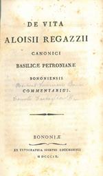 De vita Aloisii Regazzii canonici Basilicae Petronianae Bononiensis commentarius