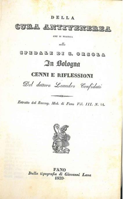 Della cura antivenerea che si pratica nello spedale di S. Orsola in Bologna. Cenni e riflessioni - Leonardo Confidati - copertina