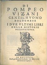 Di Pompeo Vizani gentil'huomo bolognese i due ultimi libri delle historie della sua patria