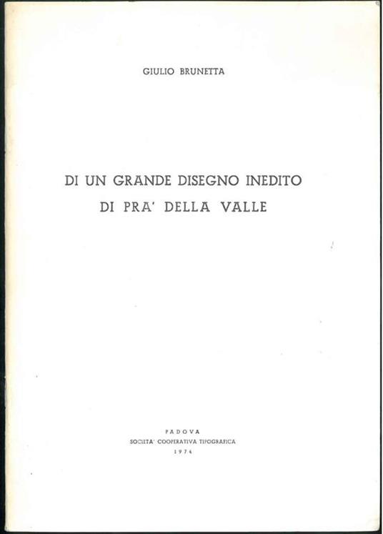 Di un grande disegno inedito di Pra' della Valle. Copia autografata - Gian Piero Brunetta - copertina